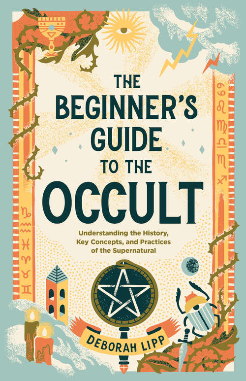 Book cover of The Beginner's Guide to the Occult: Understanding the History, Key Concepts, and Practices of the Supernatural