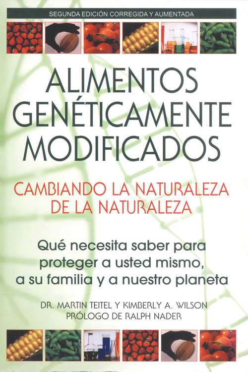 Book cover of Alimentos Genéticamente Modificados: Qué necesita saber para proteger a usted mismo, a su familia y a nuestro planeta