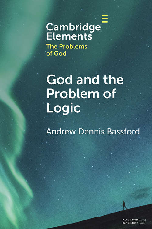 Book cover of God and the Problem of Logic (Elements in the Problems of God)