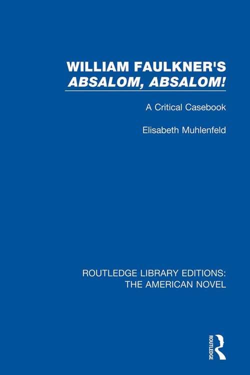 Book cover of William Faulkner's 'Absalom, Absalom!: A Critical Casebook (Routledge Library Editions: The American Novel #13)