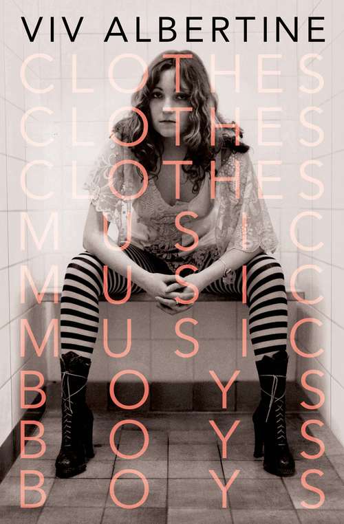 Book cover of Clothes, Clothes, Clothes. Music, Music, Music. Boys, Boys, Boys.: A Memoir