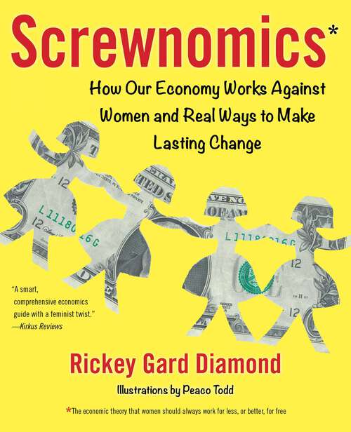 Book cover of Screwnomics: How Our Economy Works Against Women and Real Ways to Make Lasting Change