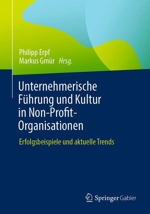 Book cover of Unternehmerische Führung und Kultur in Non-Profit-Organisationen: Erfolgsbeispiele und aktuelle Trends (1. Aufl. 2023)