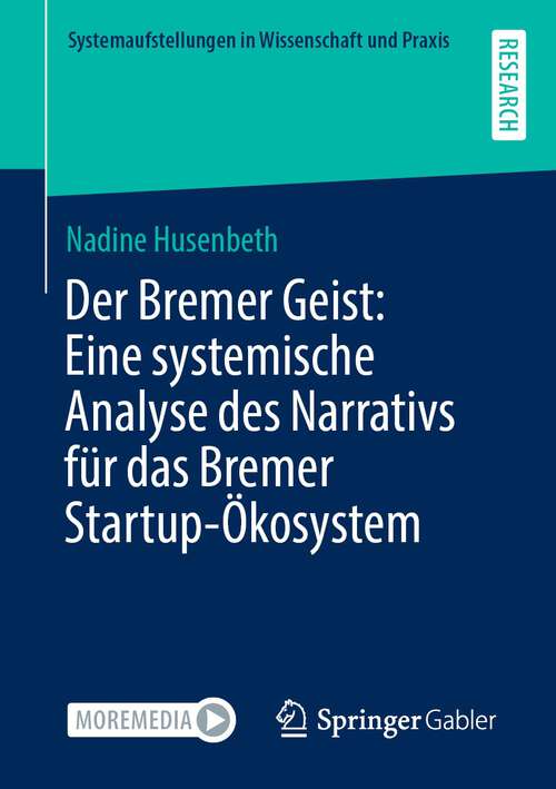 Book cover of Der Bremer Geist: Eine systemische Analyse des Narrativs für das Bremer Startup-Ökosystem (1. Aufl. 2022) (Systemaufstellungen in Wissenschaft und Praxis)