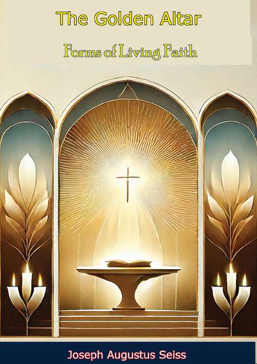 Book cover of The Golden Altar; Forms of Living Faith