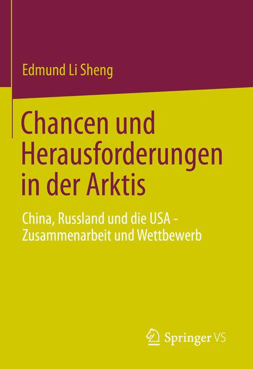 Book cover of Chancen und Herausforderungen in der Arktis: China, Russland und die USA – Zusammenarbeit und Wettbewerb (1. Aufl. 2023)