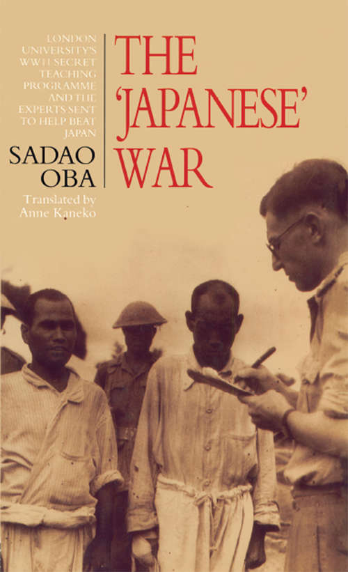 Book cover of The Japanese War: London University's WWII Secret Teaching Programme and the Experts Sent to Help Beat Japan