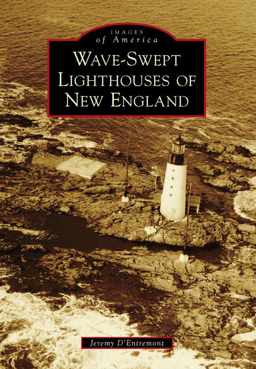 Book cover of Wave-Swept Lighthouses of New England (Images of America)