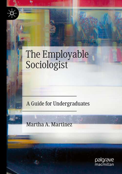 Book cover of The Employable Sociologist: A Guide for Undergraduates (1st ed. 2023)