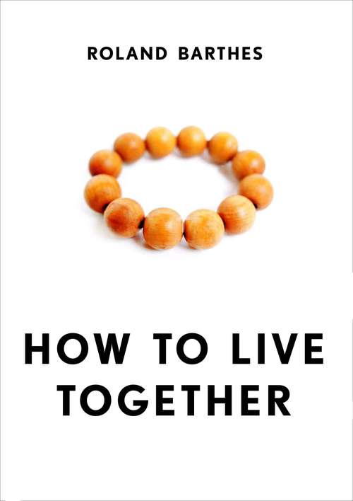 Book cover of How To Live Together: Novelistic Simulations Of Some Everyday Spaces (European Perspectives: A Series In Social Thought And Cultural Criticism)