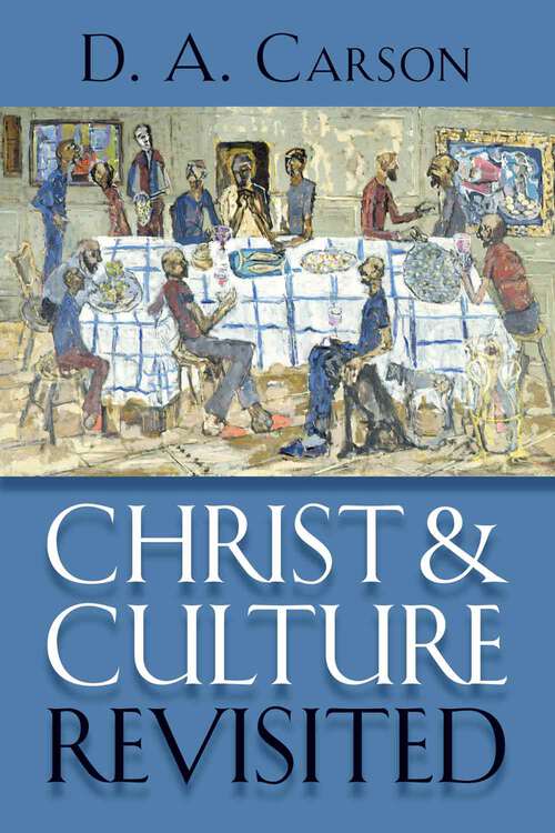 Book cover of Christ and Culture Revisited: Une Evaluation De La Pensee De H. Richard Niebuhr Sur La Culture