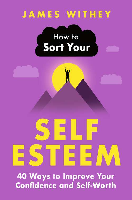 Book cover of How to Sort Your Self-Esteem: 40 Ways to Improve Your Confidence and Self-Worth