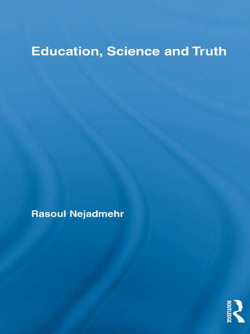 Book cover of Education, Science and Truth (Routledge International Studies in the Philosophy of Education)