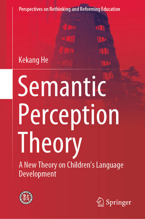 Book cover of Semantic Perception Theory: A New Theory on Children's Language Development (1st ed. 2019) (Perspectives on Rethinking and Reforming Education)