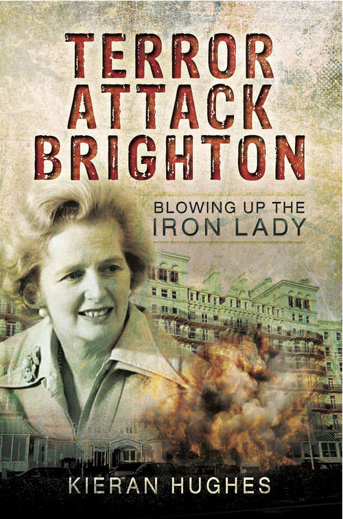 Book cover of Terror Attack Brighton: Blowing up the Iron Lady