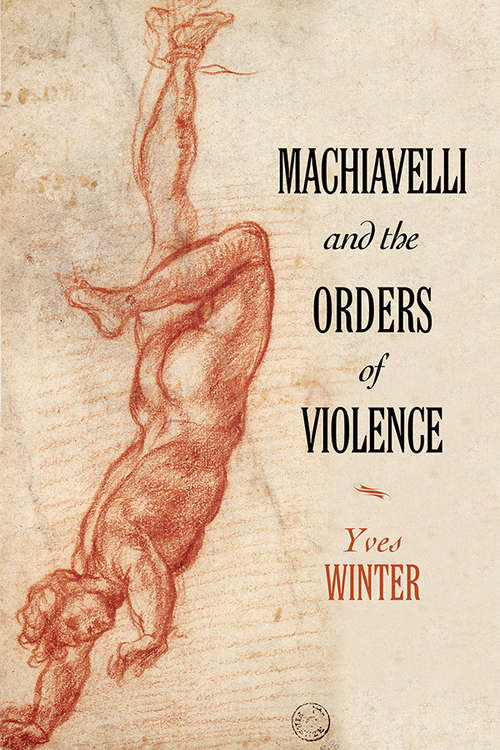 Book cover of Machiavelli and the Orders of Violence