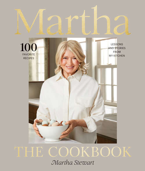 Book cover of Martha: 100 Favorite Recipes, with Lessons and Stories from My Kitchen