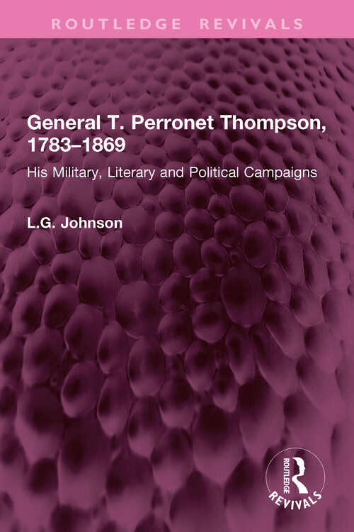 Book cover of General T. Perronet Thompson, 1783–1869: His Military, Literary and Political Campaigns (Routledge Revivals)