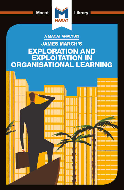 Book cover of James March's Exploration and Exploitation in Organisational Learning (The Macat Library)