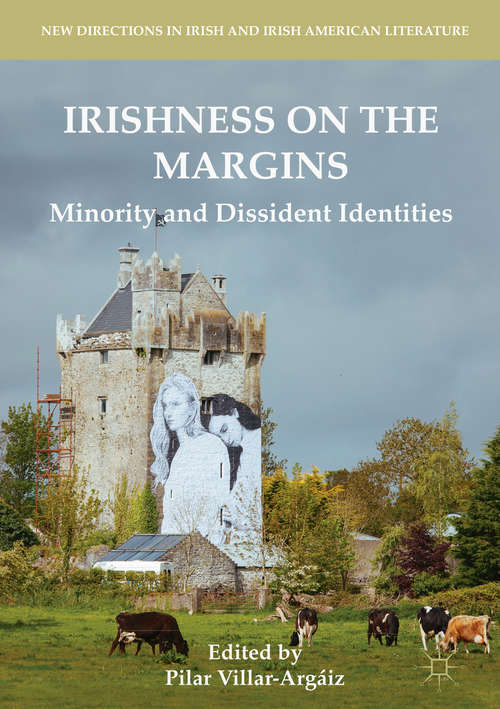 Book cover of Irishness on the Margins: Minority and Dissident Identities (1st ed. 2018) (New Directions in Irish and Irish American Literature)