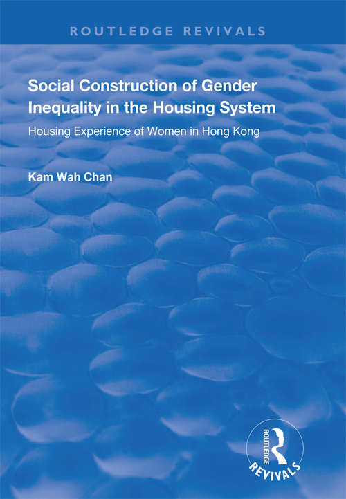 Book cover of Social Construction of Gender Inequality in the Housing System: Housing Experience of Women in Hong Kong (Routledge Revivals)