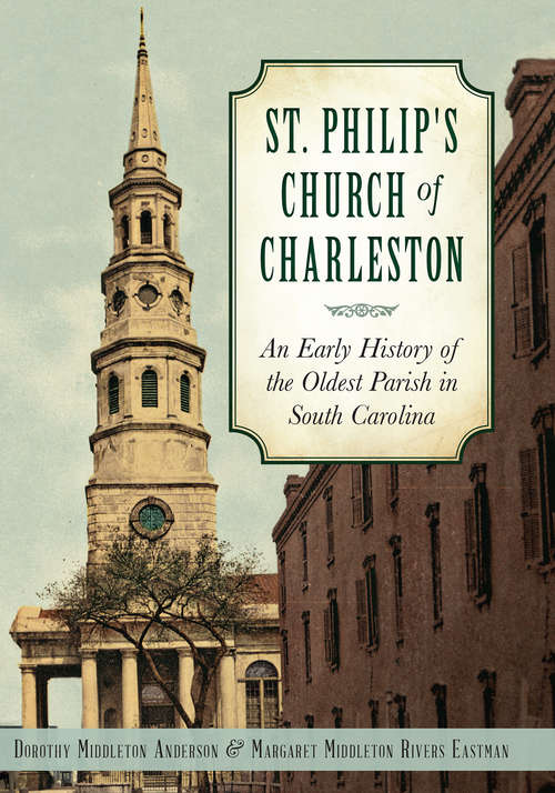 Book cover of St. Philip's Church of Charleston: An Early History of the Oldest Parish in South Carolina