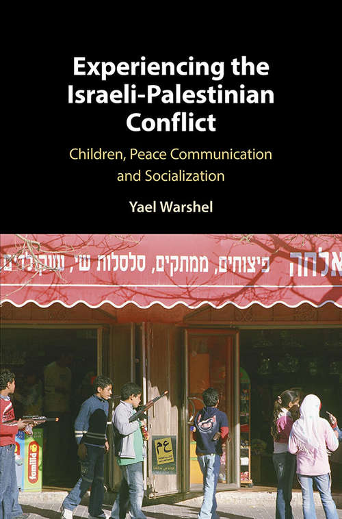 Book cover of Experiencing the Israeli-Palestinian Conflict: Children, Peace Communication and Socialization