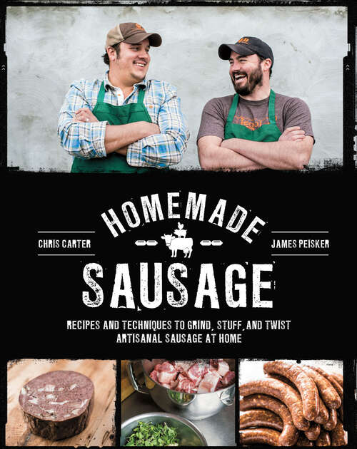 Book cover of Homemade Sausage: Recipes and Techniques to Grind, Stuff, and Twist Artisanal Sausage at Home