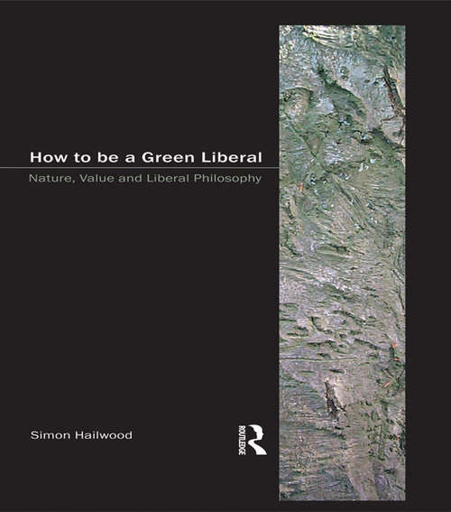 Book cover of How to be a Green Liberal: Nature, Value and Liberal Philosophy