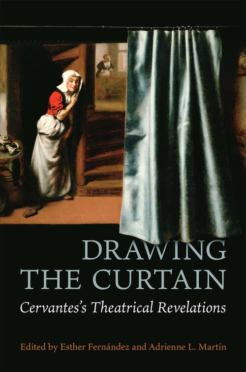 Book cover of Drawing the Curtain: Cervantes's Theatrical Revelations (Toronto Iberic)