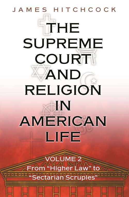 Book cover of The Supreme Court and Religion in American Life, Vol. 2: From "Higher Law" to "Sectarian Scruples" (New Forum Books #34)