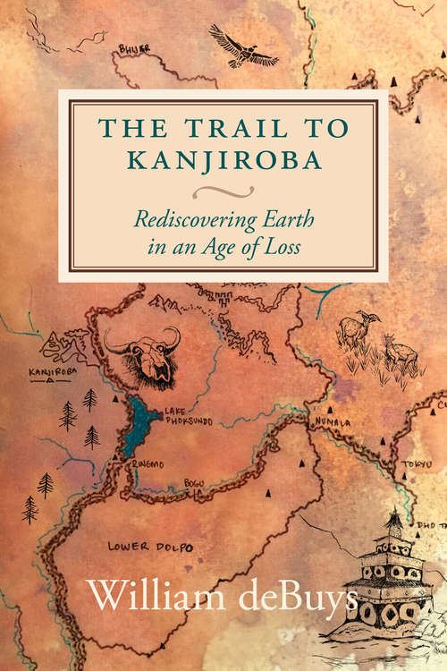 Book cover of The Trail to Kanjiroba: Rediscovering Earth in an Age of Loss