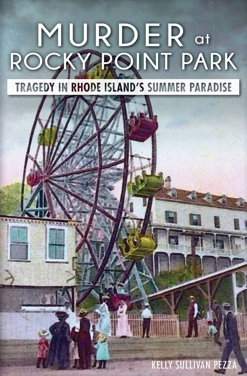 Book cover of Murder at Rocky Point Park: Tragedy in Rhode Island's Summer Paradise (True Crime Ser.)