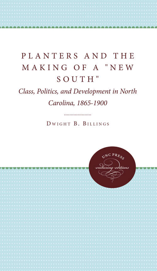 Book cover of Planters and the Making of a "New South": Class, Politics, and Development in North Carolina, 1865-1900