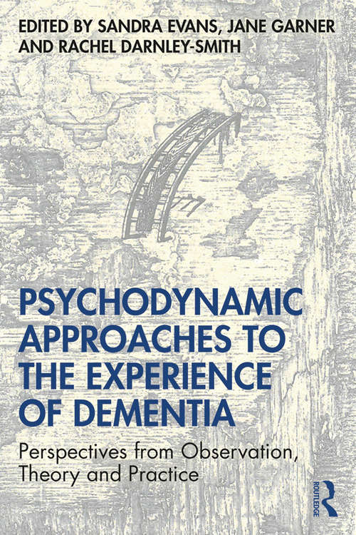 Book cover of Psychodynamic Approaches to the Experience of Dementia: Perspectives from Observation, Theory and Practice