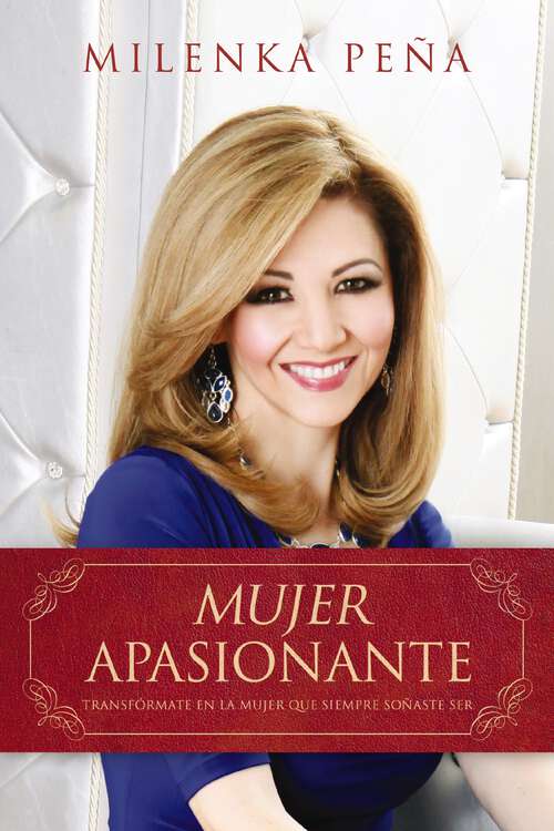 Book cover of Mujer Apasionante: Transfórmate en la mujer que siempre soñaste ser