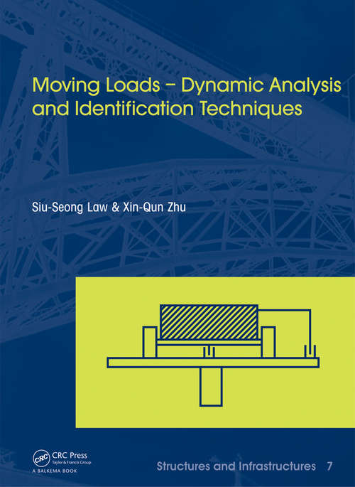 Book cover of Moving Loads - Dynamic Analysis and Identification Techniques: Structures and Infrastructures Book Series, Vol. 8 (1) (Structures and Infrastructures)