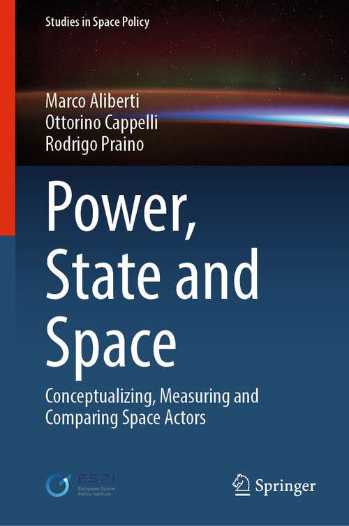 Book cover of Power, State and Space: Conceptualizing, Measuring and Comparing Space Actors (1st ed. 2023) (Studies in Space Policy #35)