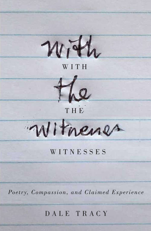 Book cover of With the Witnesses: Poetry, Compassion, and Claimed Experience