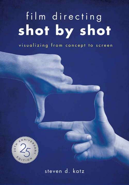 Book cover of Film Directing: Shot By Shot: Visualizing From Concept To Screen (Twenty-fifth Anniversary Edition)