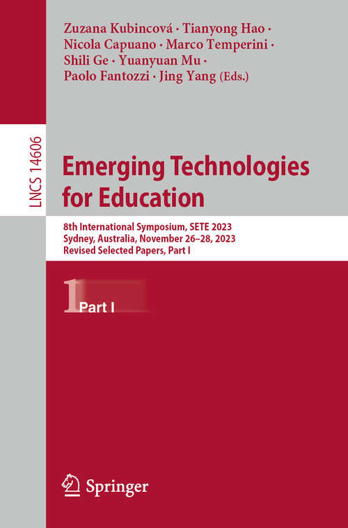 Book cover of Emerging Technologies for Education: 8th International Symposium, SETE 2023, Sydney, Australia, November 26–28, 2023, Revised Selected Papers, Part I (2024) (Lecture Notes in Computer Science #14606)