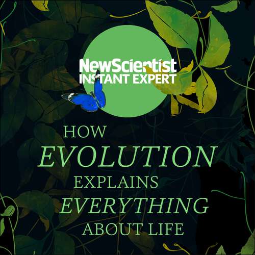 Book cover of How Evolution Explains Everything About Life: From Darwin's brilliant idea to today's epic theory (New Scientist Instant Expert)