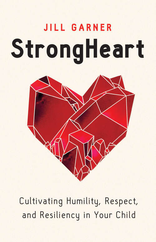 Book cover of StrongHeart: Cultivating Humility, Respect, and Resiliency in Your Child