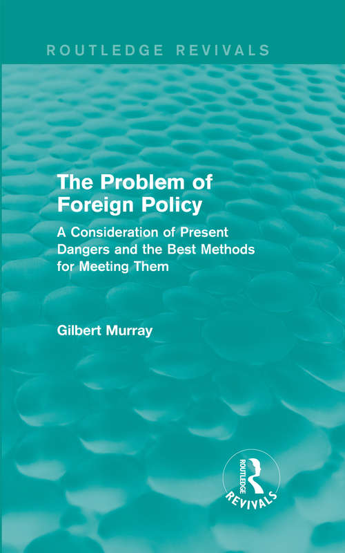 Book cover of The Problem of Foreign Policy: A Consideration of Present Dangers and the Best Methods for Meeting Them (Routledge Revivals)