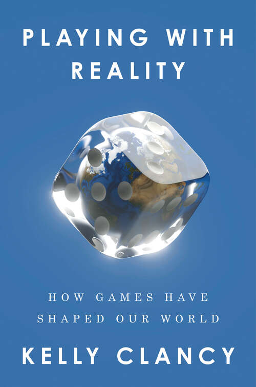 Book cover of Playing with Reality: How Games Have Shaped Our World