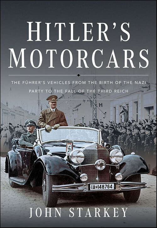 Book cover of Hitler's Motorcars: The Führer's Vehicles From the Birth of the Nazi Party to the Fall of the Third Reich