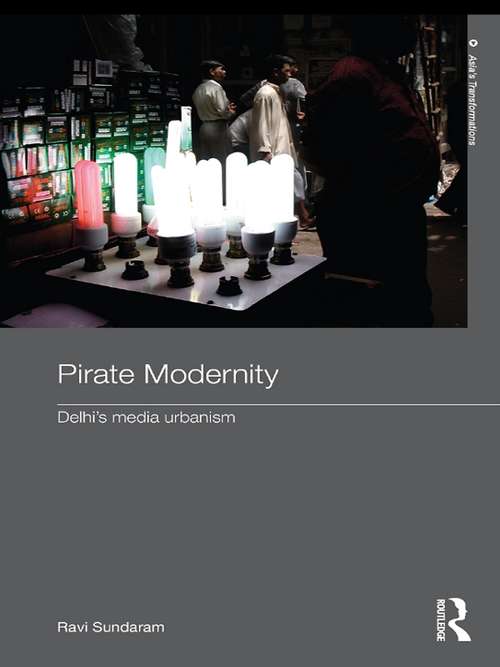 Book cover of Pirate Modernity: Delhi's Media Urbanism (Routledge Studies in Asia's Transformations)