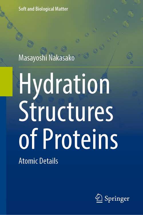 Book cover of Hydration Structures of Proteins: Atomic Details (1st ed. 2021) (Soft and Biological Matter)