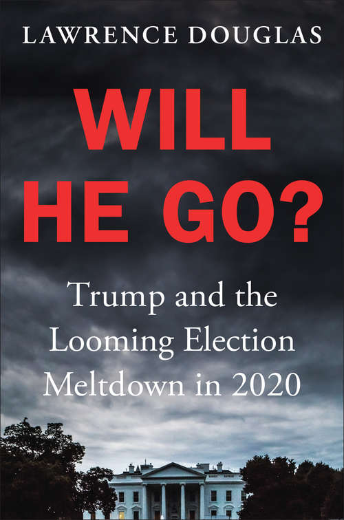 Book cover of Will He Go?: Trump and the Looming Election Meltdown in 2020