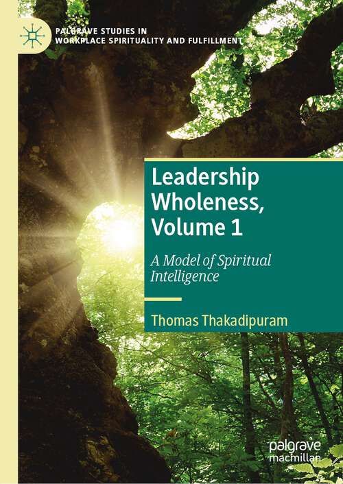 Book cover of Leadership Wholeness, Volume 1: A Model of Spiritual Intelligence (1st ed. 2023) (Palgrave Studies in Workplace Spirituality and Fulfillment)